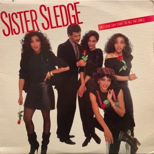 Sister Sledge - Bet Cha Say That To All The Girls