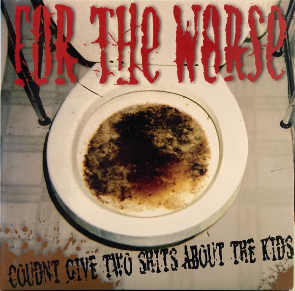 For The Worse - Coudnt Give Two Shits About The Kids