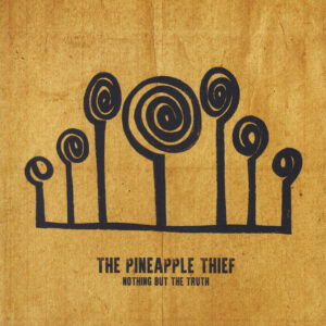 Pineapple Thief, The - Nothing But The Truth