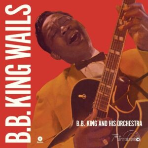 B. B. King And His Orchestra - B.B. King Wails